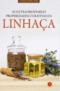 As Extraordinárias Propriedades Curativas da Linhaça