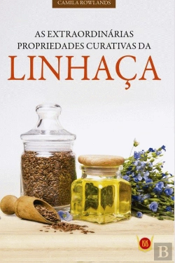 Bertrand.pt - As Extraordinárias Propriedades Curativas da Linhaça