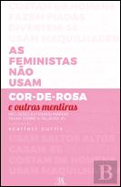As Feministas Não Usam Cor-De-Rosa e Outras Mentiras