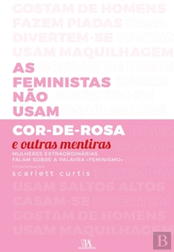 Bertrand.pt - As Feministas Não Usam Cor-De-Rosa E Outras Mentiras