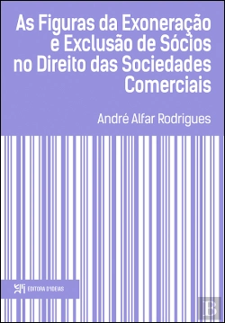 Bertrand.pt - As Figuras da Exoneração e Exclusão de Sócios no Direito das Sociedades Comerciais