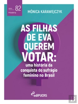 Bertrand.pt - As Filhas De Eva Querem Votar: Uma História Da Conquista Do Sufrágio Feminino No Brasil