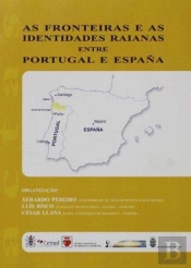 As Fronteiras e as Identidades Raianas Entre Portugal e Espanha