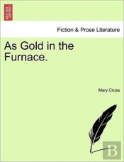 As Gold In The Furnace.