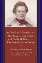 As Good As A Comedy; Or, The Tennesseeanâ€™S Story And Paddy Mcgann; Or, The Demon Of The Stump