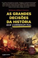 As Grandes Decisões da História que Correram Mal