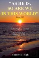 ''As He Is, So Are We In This World'' 1 John 4:17