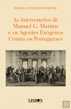 Bertrand.pt - As Intervenções de Manuel Gonçalves Martins e os Agentes Exógenos Contra os Portugueses