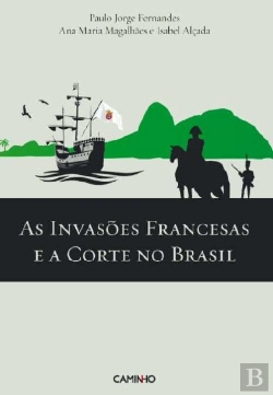 Bertrand.pt - As Invasões Francesas e a Corte no Brasil
