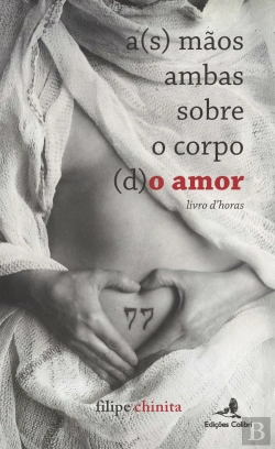 Bertrand.pt - A(s) Mãos Ambas sobre o Corpo (d)o Amor