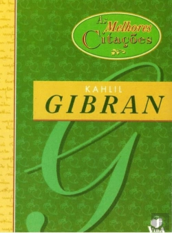 Bertrand.pt - As Melhores Citações de Kahlil Gibran