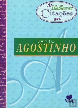 Bertrand.pt - As Melhores Citações de Santo Agostinho
