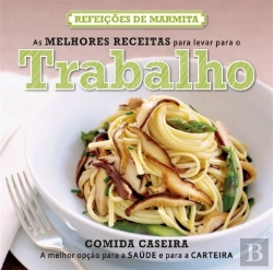 Bertrand.pt - As Melhores Receitas Para Levar Para o Trabalho