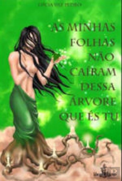 Bertrand.pt - As Minhas Folhas Não Caíram Dessa Árvore Que És Tu