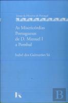 As Misericórdias Portuguesas de D. Manuel I a Pombal