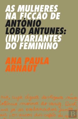 Bertrand.pt - As Mulheres na Ficção de António Lobo Antunes: (In)variantes do Feminino