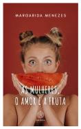 As Mulheres, o Amor e a Fruta