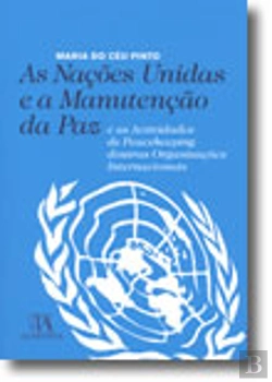 Bertrand.pt - As Nações Unidas e a Manutenção da Paz e as Actividades de Peacekeeping doutras Organizações Internacionais
