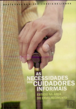 Bertrand.pt - As Necessidades dos Cuidadores Informais : Estudo na Área do Envelhecimento