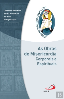 Bertrand.pt - As Obras de Misericórdia Espirituais e Corporais
