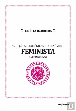 Bertrand.pt - As Opções Ideológicas e o Fenómeno Feminista em Portugal