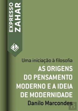 Bertrand.pt - As Origens Do Pensamento Moderno E A Ideia De Modernidade