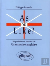 As Ou Like ? 50 Problèmes Résolus De Grammaire Anglaise