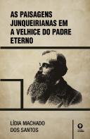 As Paisagens Junqueirianas em a Velhice do Padre Eterno