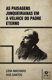 As Paisagens Junqueirianas em a Velhice do Padre Eterno