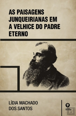 Bertrand.pt - As Paisagens Junqueirianas em a Velhice do Padre Eterno