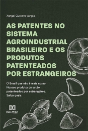 As Patentes No Sistema Agroindustrial Brasileiro E Os Produtos Patenteados Por Estrangeiros