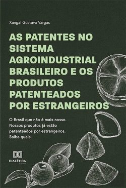 Bertrand.pt - As Patentes No Sistema Agroindustrial Brasileiro E Os Produtos Patenteados Por Estrangeiros