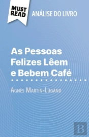 As Pessoas Felizes Lêem E Bebem Café De Agnès Martin-Lugand (Analise Do Livro) : Analise Completa E Resumo Pormenorizado Do Trabalho
