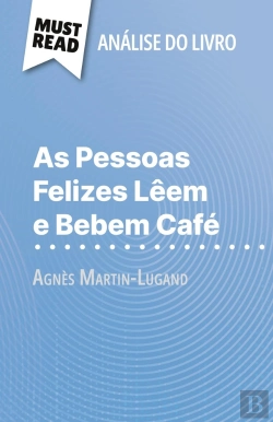 Bertrand.pt - As Pessoas Felizes Lêem E Bebem Café De Agnès Martin-Lugand (Analise Do Livro) : Analise Completa E Resumo Pormenorizado Do Trabalho