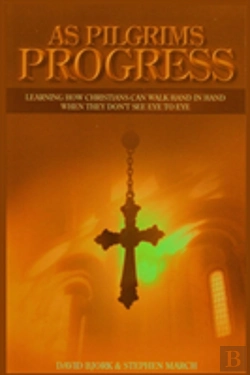Bertrand.pt - As Pilgrims Progress - Learning How Christians Can Walk Hand In Hand When They Don'T See Eye To Eye