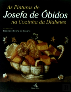 Bertrand.pt - As Pinturas de Josefa de Óbidos na Cozinha da Diabetes