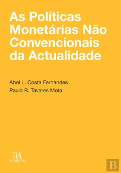 Bertrand.pt - As Políticas Monetárias Não Convencionais Da Actualidade