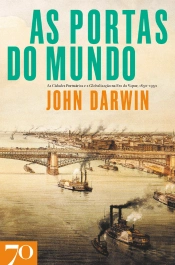 As Portas Do Mundo - As Cidades Portuárias E A Globalização Na Era Do Vapor, 1830-1930