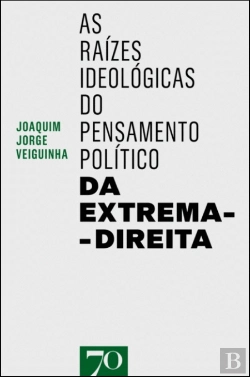 Bertrand.pt - As Raízes Ideológicas do Pensamento Político da Extrema-Direita