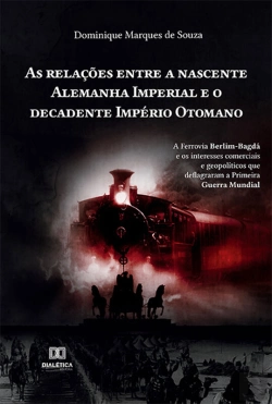Bertrand.pt - As Relações Entre A Nascente Alemanha Imperial E O Decadente Império Otomano