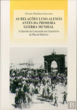 Bertrand.pt - As Relações Luso - Alemãs Antes da Primeira Guerra Mundial