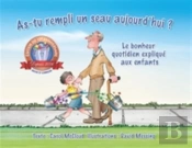 As-Tu Rempli Un Seau Aujourd'Hui?: Le Bonheur Quotidien Explique Aux Enfants