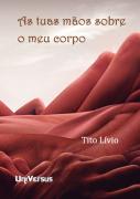 As Tuas Mãos Sobre o Meu Corpo