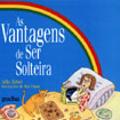 As Vantagens de Ser Solteira