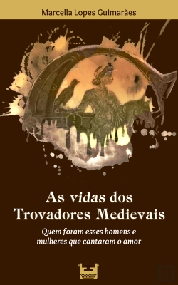 Bertrand.pt - As Vidas Dos Trovadores Medievais