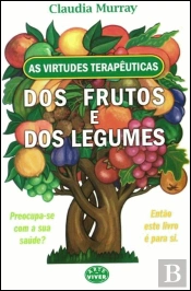 As Virtudes Terapêuticas dos Frutos e dos Legumes