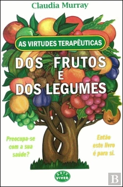 Bertrand.pt - As Virtudes Terapêuticas dos Frutos e dos Legumes