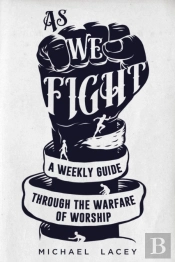 As We Fight: A Weekly Guide Through The
