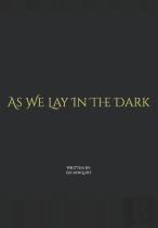 As We Lay In The Dark