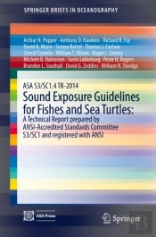 Asa S3/Sc1.4 Tr-2014 Sound Exposure Guidelines For Fishes And Sea Turtles: A Technical Report Prepared By Ansi-Accredited Standards Committee S3/Sc1 And Registered With Ansi